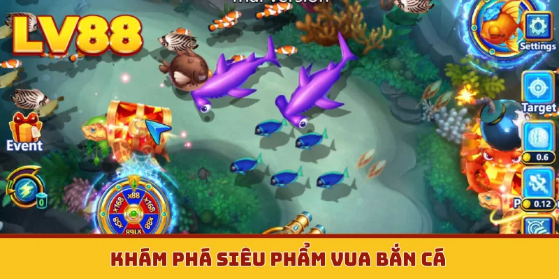 Khám phá siêu phẩm vua bắn cá