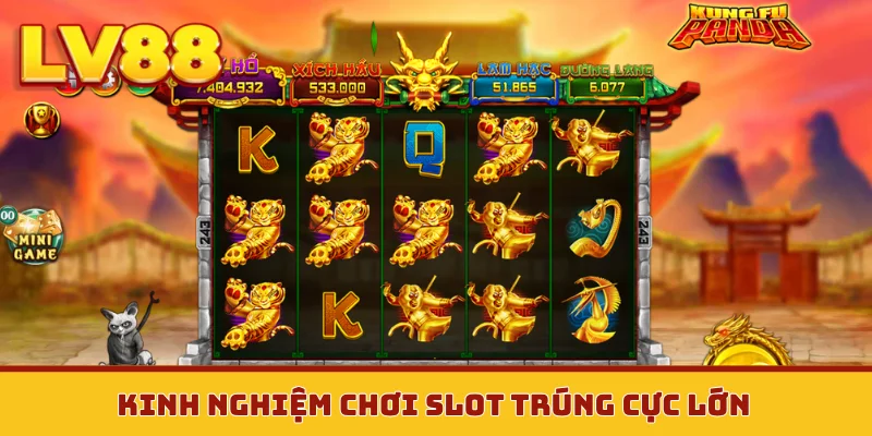 Kinh nghiệm chơi slot trúng cực lớn