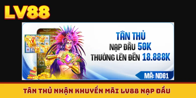 Tân thủ nhận khuyến mãi LV88 nạp đầu