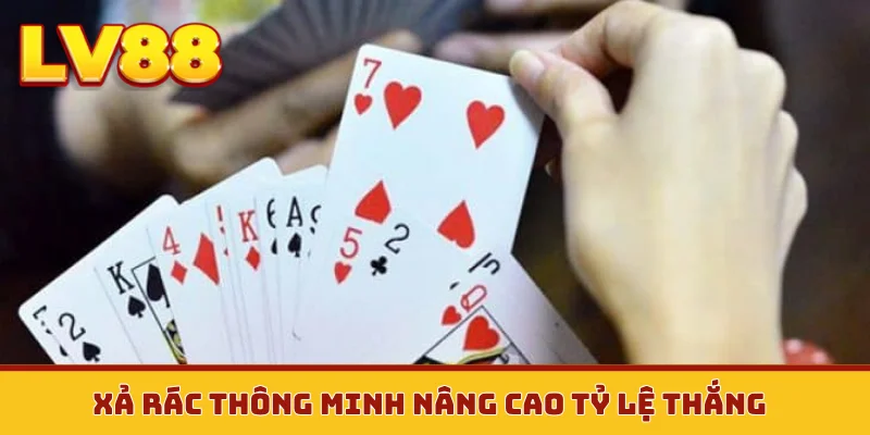 Xả rác thông minh nâng cao tỷ lệ thắng